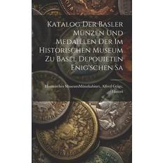 Katalog der Basler Münzen und Medaillen der im Historischen Museum zu Basel Depouieten Enig'schen Sa Alfred Gei Museum Basel Münzkabinet 9781021198105