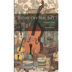 Right off the bat; Baseball Ballads William F. Kirk 9781021465870