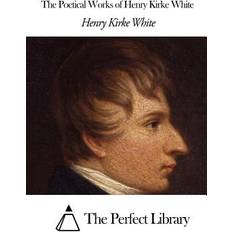 The Poetical Works of Henry Kirke White (Paperback)