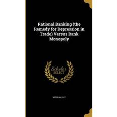 Rational Banking the Remedy for Depression in Trade Versus Bank Monopoly O. E. Wesslau 9781372691720 (Indbundet)