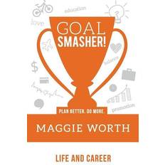 Goal SMASHER! Life and Career Maggie Worth 9781945095177