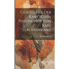 Geschichte der Kant'schen Philosophie von Karl Rosenkranz. Karl Rosenkranz 9781021010520 (Indbundet)