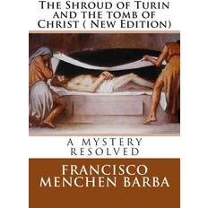 The Shroud of Turin and the tomb of Christ New Edition Francisco Menchen Barba 9781484845622