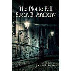 The Plot to Kill Susan B. Anthony William Fleeman 9781882715152 (Hæftet)