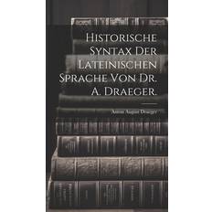 Historische Syntax der lateinischen Sprache von Dr. A. Draeger. Anton August Draeger 9781021158925 (Hæftet)