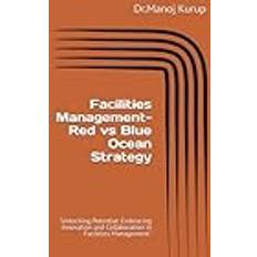 FACILITIES MANAGEMENT RED Vs BLUE OCEAN STRATEGY Pocketbok (2020)