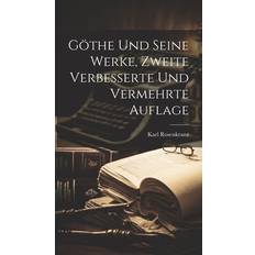 Göthe und seine Werke, Zweite verbesserte und vermehrte Auflage Karl Rosenkranz 9781021063885