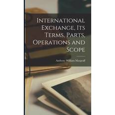 International Exchange, its Terms, Parts, Operations and Scope Anthony William Margraff 9781018990125