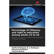 Percentage of illiteracy and right to education among adults 25 to 50 Teófilo Rodrigues B. J. Rodrigues 9786206892038 (Indbundet)