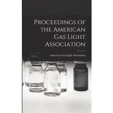 Proceedings of the American Gas Light Association American Gas Light Association 9781018920832