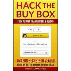 Hack The Buy Box From Alibaba To Amazon FBA & Beyond: Amazon Secrets Revealed Win The Buy Box The Holy Grail For Online Sellers Sam Sommer Mba 9781520460635