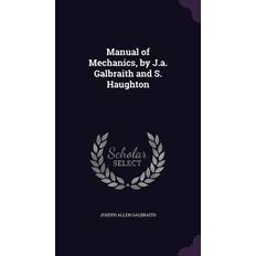 Manual of Mechanics, by J.a. Galbraith and S. Haughton Joseph Allen Galbraith 9781357746124 (Indbundet)