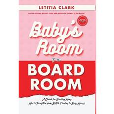 Baby's Room to the BoardRoom: A Guide for Working Moms: How to Transition from Bottle Feeding to Boss Moves! Letitia Clark 9781637653784 (Indbundet)