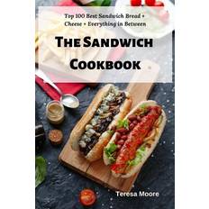 The Sandwich Cookbook: Top 100 Best Sandwich Bread Cheese Everything in Between Teresa Moore 9781798467466 (Hæftet)