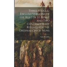 Three Middle-English Versions of the Rule of St. Benet and Two Contemporary Rituals for the Ordination of Nuns Saint Benedict 9781020673177