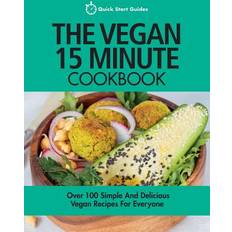 The Vegan 15 Minute Cookbook: Over 100 Simple and Delicious Vegan Recipes for Everyone Quick Start Guides 9781911492214