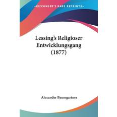 Baumgartner, A: Lessing's Religioser Entwicklungsgang 1877 Alexander Baumgartner 9781160177733