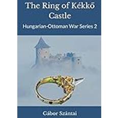 The Ring of Kékkő Castle Hungarian-Ottoman War Series, Band 2