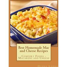 Best Homemade Mac and Cheese Recipes: Comfort Foods Macaroni and Cheese Diana Loera 9780692563939