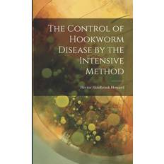 The Control of Hookworm Disease by the Intensive Method Hector Holdbrook Howard 9781021498021 (Hæftet)