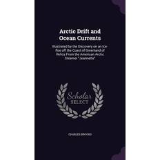 Arctic Drift and Ocean Currents: Illustrated by the Discovery on an Ice-floe off the Coast of Greenland of Relics From the American Arctic Steamer Jea Charles Brooks 9781354486214 (Indbundet)