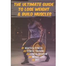 The Ultimate Guide to Lose Weight & Build Muscles Tony Ameur 9798576584222