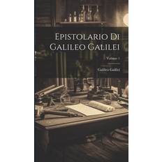 Epistolario Di Galileo Galilei; Volume 1 Galileo Galilei 9781020469565