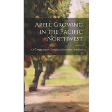 Apple Growing in the Pacific Northwest Young Men's Christian Associations P 9781020758676 (Indbundet)