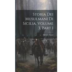 Storia Dei Musulmani Di Sicilia, Volume 3, part 1 Michele Amari 9781019420829