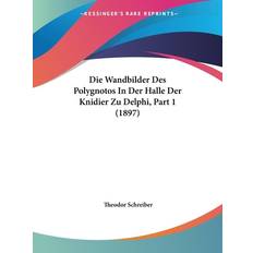 Schreiber, T: Wandbilder Des Polygnotos In Der Halle Der Kni Theodor Schreiber 9781161137095