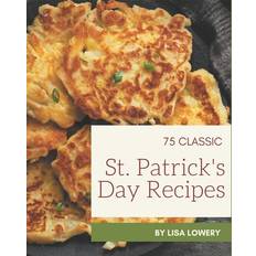 75 Classic St. Patrick's Day Recipes Lisa Lowery 9798677754661 (Hæftet)