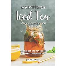 Magnificent Iced Tea Cookbook That You Will Love Valeria Ray 9781081073480