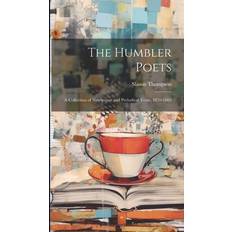 The Humbler Poets: A Collection of Newspaper and Periodical Verse, 1870-1885 Slason Thompson 9781020779336 (Indbundet)