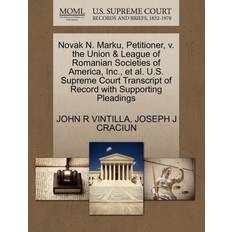 Novak N. Marku, Petitioner, V. the Union & League of Romanian Societies of America, Inc. et al. U.S. Supreme Court Transcript of Record with Supporting Pleadings John R Vintilla 9781270413721