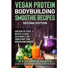 VEGAN PROTEIN BODYBUILDING SMOOTHIE RECiPES SECOND EDITION Mariana Correa 9781727812633 (Hæftet)