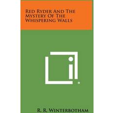 Red Ryder and the Mystery of the Whispering Walls R R Winterbotham 9781494046569