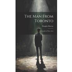 The man From Toronto; a Comedy in Three Acts Douglas Murray 9781019579213 (Indbundet)