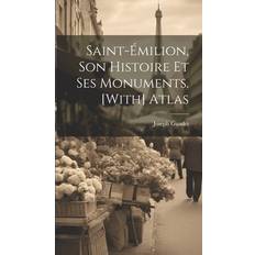 Saint-Émilion, Son Histoire Et Ses Monuments. [With] Atlas Joseph Guadet 9781019525180