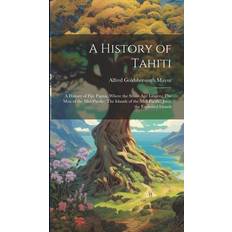 A History of Tahiti Papua Where the Stone-age Lingers The Men of the Mid-Pacific Java the Exploited Islands (Hardcover)
