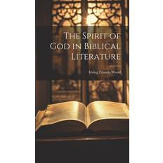 The Spirit of God in Biblical Literature Irving Francis Wood 9781019789025