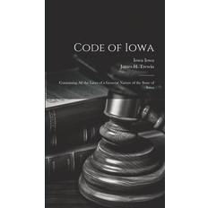 Code of Iowa: Containing All the Laws of a General Nature of the State of Iowa Iowa Iowa 9781021123787 (Indbundet)