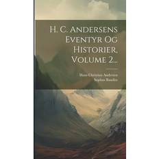 H. C. Andersens Eventyr Og Historier, Volume 2. Hans Christian Andersen 9781020444494 (Indbundet)