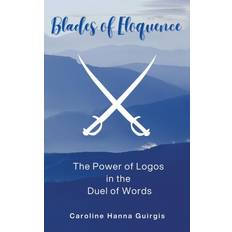 Blades of Eloquence The Power of Logos in the Duel of Words Caroline Hanna Guirgis 9798385009374 (Indbundet)