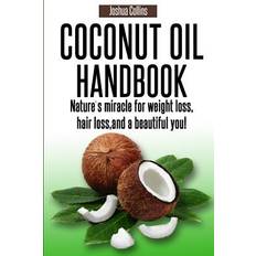 Coconut Oil Handbook: Nature's miracle for weight loss, hair loss, and a beautiful you! (Häftad)