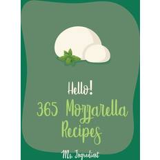 Hello! 365 Mozzarella Recipes 9798620849277