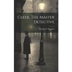 Cleek, The Master Detective Thomas W Hanshew 9781022384507