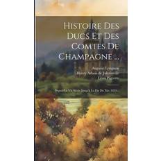 Histoire Des Ducs Et Des Comtes De Champagne 9781020104848