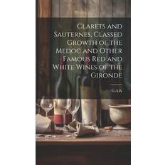 Clarets and Sauternes, Classed Growth of the Medoc and Other Famous red and White Wines of the Gironde 9781019936382 (Indbundet)