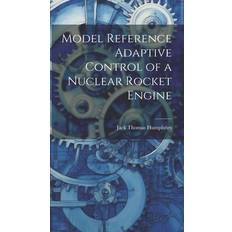 Model Reference Adaptive Control of a Nuclear Rocket Engine Jack Thomas Humphries 9781019952177 (Indbundet)