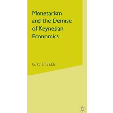 Monetarism and the Demise of Keynesian Economics G.R. Steele 9780333458129 (Indbundet)